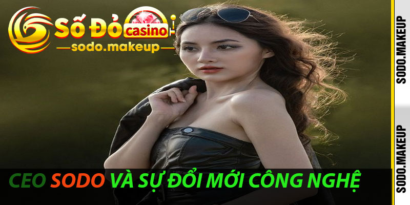 CEO Sodo và sự đổi mới công nghệ