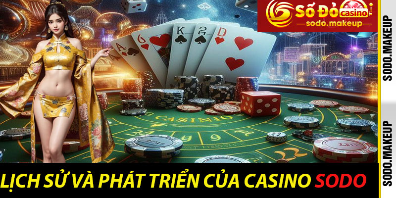 Lịch Sử và Phát Triển của Casino Sodo