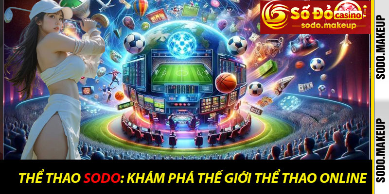 Thể Thao Sodo: Khám Phá Thế Giới Thể Thao Online