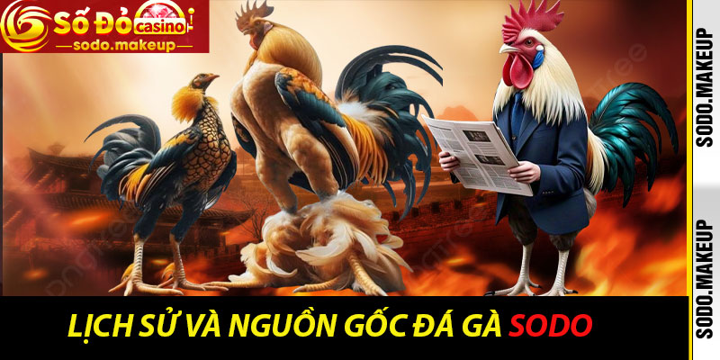 Lịch sử và nguồn gốc Đá Gà Sodo