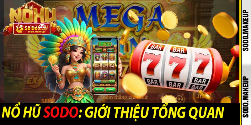Nổ Hũ Sodo: Giới Thiệu Tổng Quan