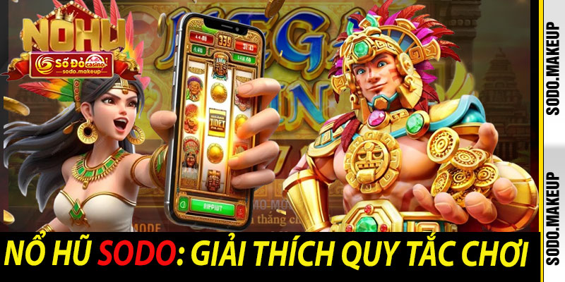 Nổ Hũ Sodo: Giải Thích Quy Tắc Chơi