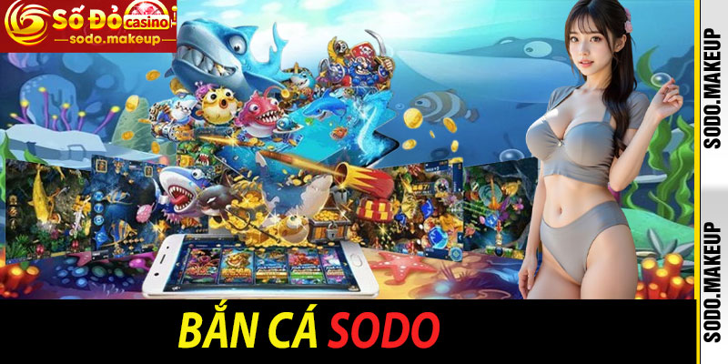 Bắn Cá Sodo - Bắn 1 Phát Súng, Rinh Ngàn Quà Khủng!