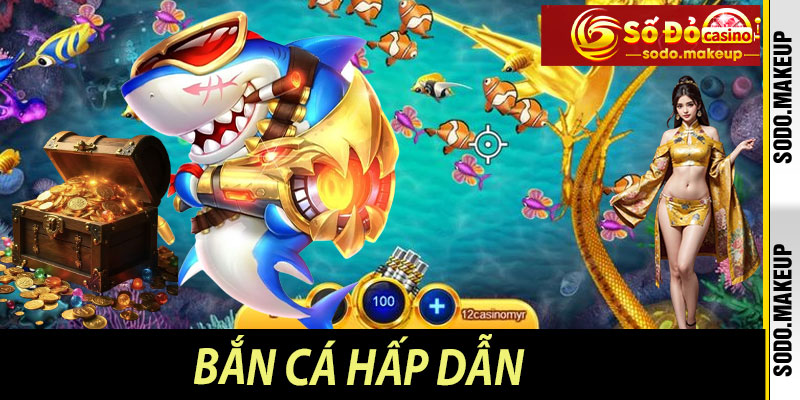 Bắn cá hấp dẫn